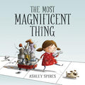 Cover Image for The Most Magnificent Thing -- Ashley Spires, Hardcover