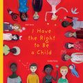 Cover Image for I Have the Right to Be a Child -- Alain Serres, Hardcover