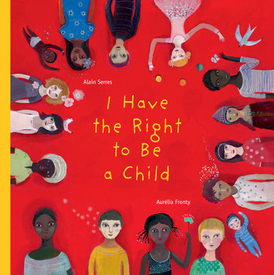 Cover Image for I Have the Right to Be a Child -- Alain Serres, Hardcover
