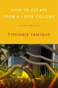 Cover Image for How to Escape from a Leper Colony: A Novella and Stories -- Tiphanie Yanique, Paperback