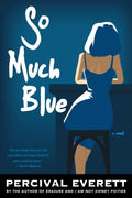 Cover Image for So Much Blue -- Percival Everett, Paperback