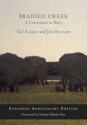 Cover Image for Braided Creek: A Conversation in Poetry: Expanded Anniversary Edition -- Ted Kooser, Hardcover
