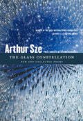 Cover Image for The Glass Constellation: New and Collected Poems -- Arthur Sze, Paperback