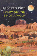 Cover Image for Every Sound Is Not a Wolf -- Alberto Ríos, Paperback