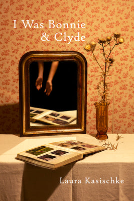Cover Image for I Was Bonnie and Clyde -- Laura Kasischke, Paperback
