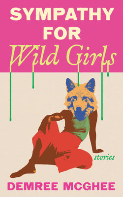Cover Image for Sympathy for Wild Girls: Stories -- Demree McGhee, Paperback