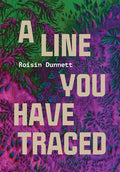 Cover Image for A Line You Have Traced -- Roisin Dunnett, Paperback