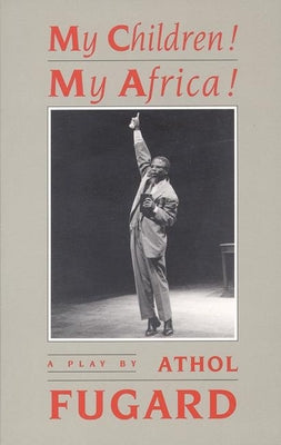 Cover Image for My Children! My Africa! (TCG Edition) -- Athol Fugard, Paperback