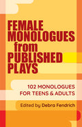 Cover Image for Female Monologues from Published Plays: 102 Monologues for Teens & Adults -- Deborah Fendrich, Paperback