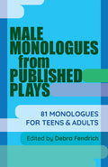 Cover Image for Male Monologues from Published Plays: 81 Monologues for Teens & Adults -- Deborah Fendrich, Paperback