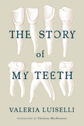 Cover Image for The Story of My Teeth -- Valeria Luiselli, Paperback