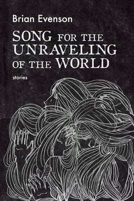 Cover Image for Song for the Unraveling of the World -- Brian Evenson, Paperback