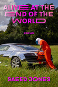 Cover Image for Alive at the End of the World -- Saeed Jones, Paperback