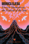 Cover Image for Electric Shamans at the Festival of the Sun -- Mónica Ojeda, Paperback
