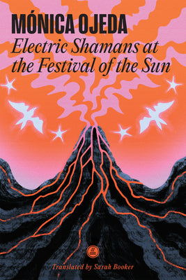 Cover Image for Electric Shamans at the Festival of the Sun -- Mónica Ojeda, Paperback