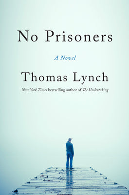 Cover Image for No Prisoners -- Thomas Lynch, Hardcover