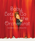 Cover Image for Baby, Let's Go to the Orchestra! -- Janna Matthies, Hardcover