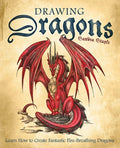 Cover Image for Drawing Dragons: Learn How to Create Fantastic Fire-Breathing Dragons -- Sandra Staple, Paperback