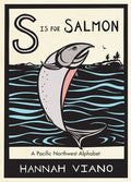 Cover Image for S Is for Salmon: A Pacific Northwest Alphabet Book -- Hannah Viano, Hardcover