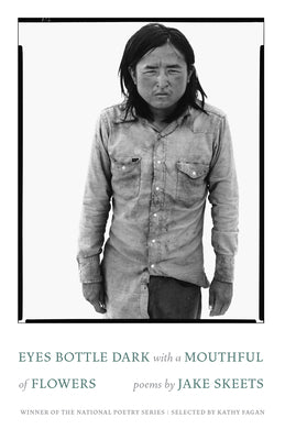 Cover Image for Eyes Bottle Dark with a Mouthful of Flowers: Poems -- Jake Skeets, Paperback