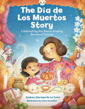 Cover Image for The Dia de Los Muertos Story: Celebrating the Never-Ending Bonds of Family -- Andrea Jáuregui de la Torre, Hardcover