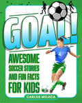 Cover Image for Goal!: Awesome Soccer Stories and Fun Facts for Kids -- Carlos Mojica, Hardcover
