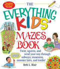 Cover Image for The Everything Kid's Mazes Book: Twist, Squirm, and Wind Your Way Through Subwaysj, Museums, Monster Lairs, and Tombs! -- Beth L. Blair, Paperback
