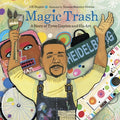 Cover Image for Magic Trash: A Story of Tyree Guyton and His Art -- J. H. Shapiro, Paperback