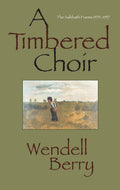 Cover Image for A Timbered Choir: The Sabbath Poems 1979-1997 -- Wendell Berry, Paperback