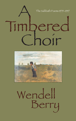 Cover Image for A Timbered Choir: The Sabbath Poems 1979-1997 -- Wendell Berry, Paperback