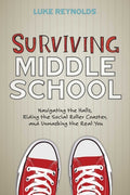 Cover Image for Surviving Middle School: Navigating the Halls, Riding the Social Roller Coaster, and Unmasking the Real You -- Luke Reynolds, Paperback