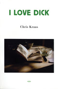 Cover Image for I Love Dick -- Chris Kraus, Paperback