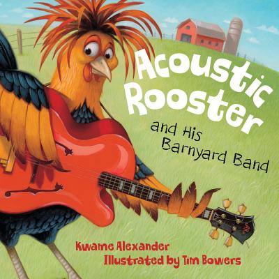 Cover Image for Acoustic Rooster and His Barnyard Band -- Kwame Alexander, Hardcover