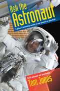 Cover Image for Ask the Astronaut: A Galaxy of Astonishing Answers to Your Questions on Spaceflight -- Tom Jones, Paperback