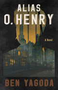 Cover Image for Alias O. Henry -- Ben Yagoda, Paperback