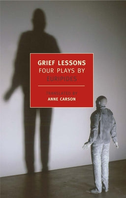 Cover Image for Grief Lessons: Four Plays by Euripides -- Euripides, Paperback