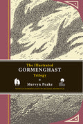 Cover Image for The Illustrated Gormenghast Trilogy: Titus Groan, Gormenghast, and Titus Alone -- Mervyn Peake, Hardcover