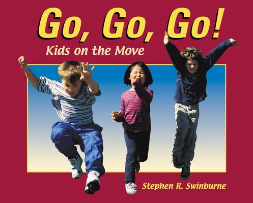 Cover Image for Go, Go, Go!: Kids on the Move -- Stephen R. Swinburne, Paperback