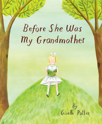 Cover Image for Before She Was My Grandmother -- Giselle Potter, Hardcover