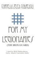Cover Image for For My Legionaries (The Iron Guard) -- Corneliu Zelea Codreanu, Paperback