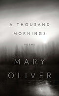 Cover Image for A Thousand Mornings -- Mary Oliver, Hardcover