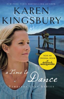 Cover Image for A Time to Dance: A Sweet Second Chance Romance -- Karen Kingsbury, Paperback