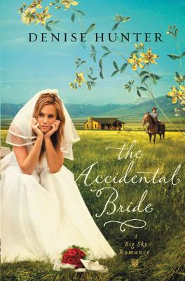 Cover Image for The Accidental Bride: A Sweet, No Spice Romance with a Cowboy Hero -- Denise Hunter, Paperback