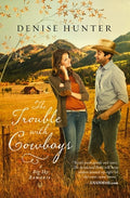 Cover Image for The Trouble with Cowboys: A Clean and Wholesome Romance with a Cowboy Hero -- Denise Hunter, Paperback