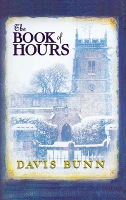 Cover Image for The Book of Hours: Hardcover Edition Features Newly Revised Content -- Davis Bunn, Paperback