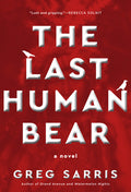 Cover Image for The Last Human Bear -- Greg Sarris, Hardcover