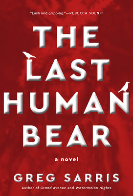 Cover Image for The Last Human Bear -- Greg Sarris, Hardcover