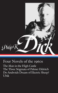 Cover Image for Philip K. Dick: Four Novels of the 1960s (Loa #173): The Man in the High Castle / The Three Stigmata of Palmer Eldritch / Do Androidsdream of Electric -- Philip K. Dick, Hardcover