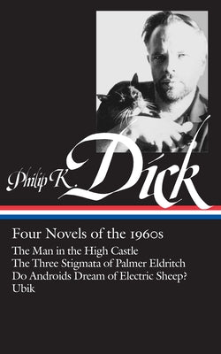Cover Image for Philip K. Dick: Four Novels of the 1960s (Loa #173): The Man in the High Castle / The Three Stigmata of Palmer Eldritch / Do Androidsdream of Electric -- Philip K. Dick, Hardcover