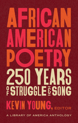 Cover Image for African American Poetry: 250 Years of Struggle & Song (Loa #333): A Library of America Anthology -- Kevin Young, Hardcover